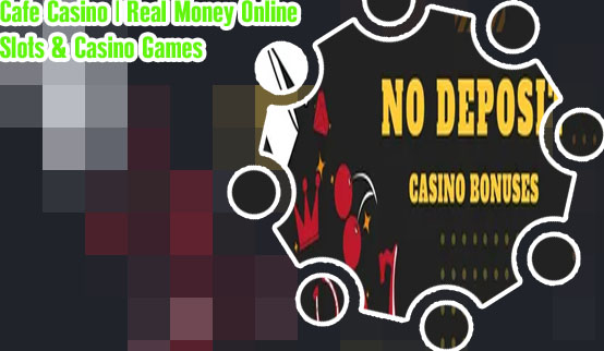 No deposit bonus cafe casino
